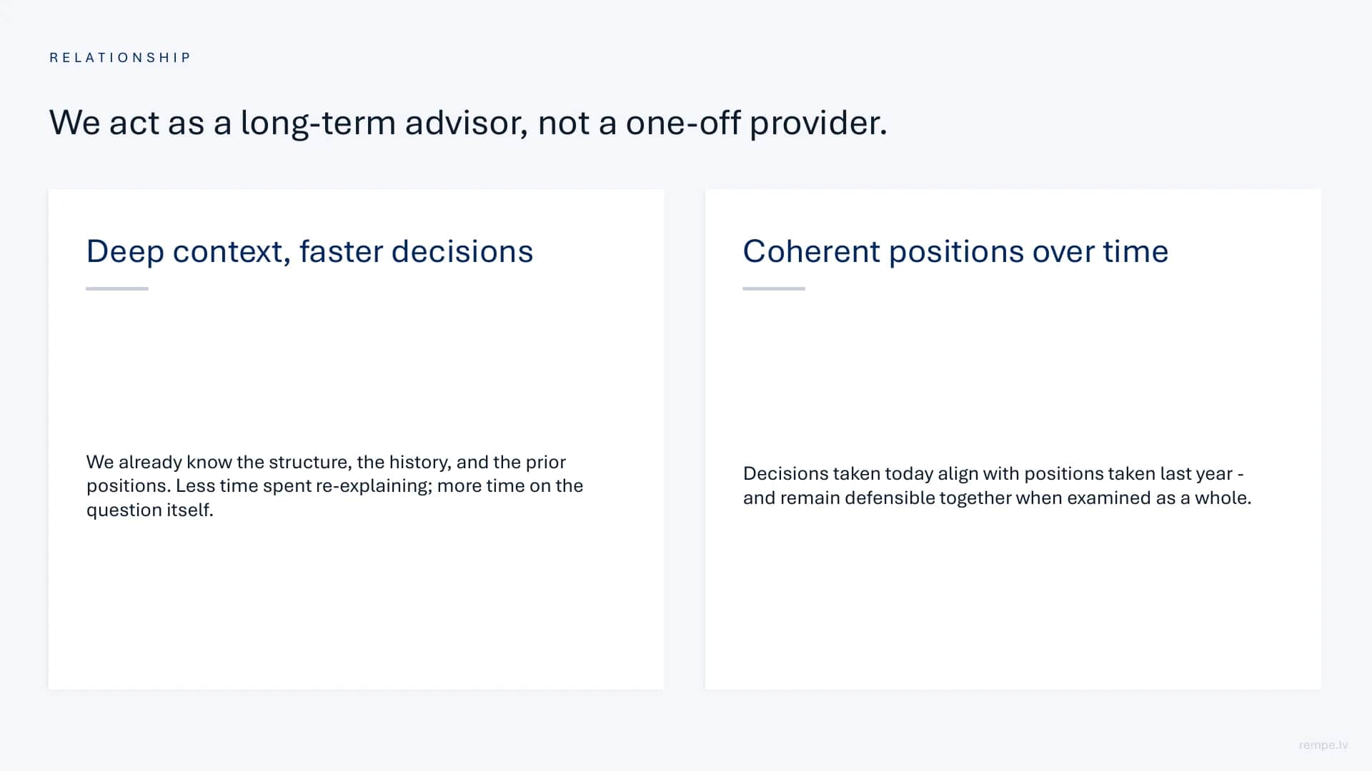 Relationship: we act as a long-term advisor, not a one-off provider.