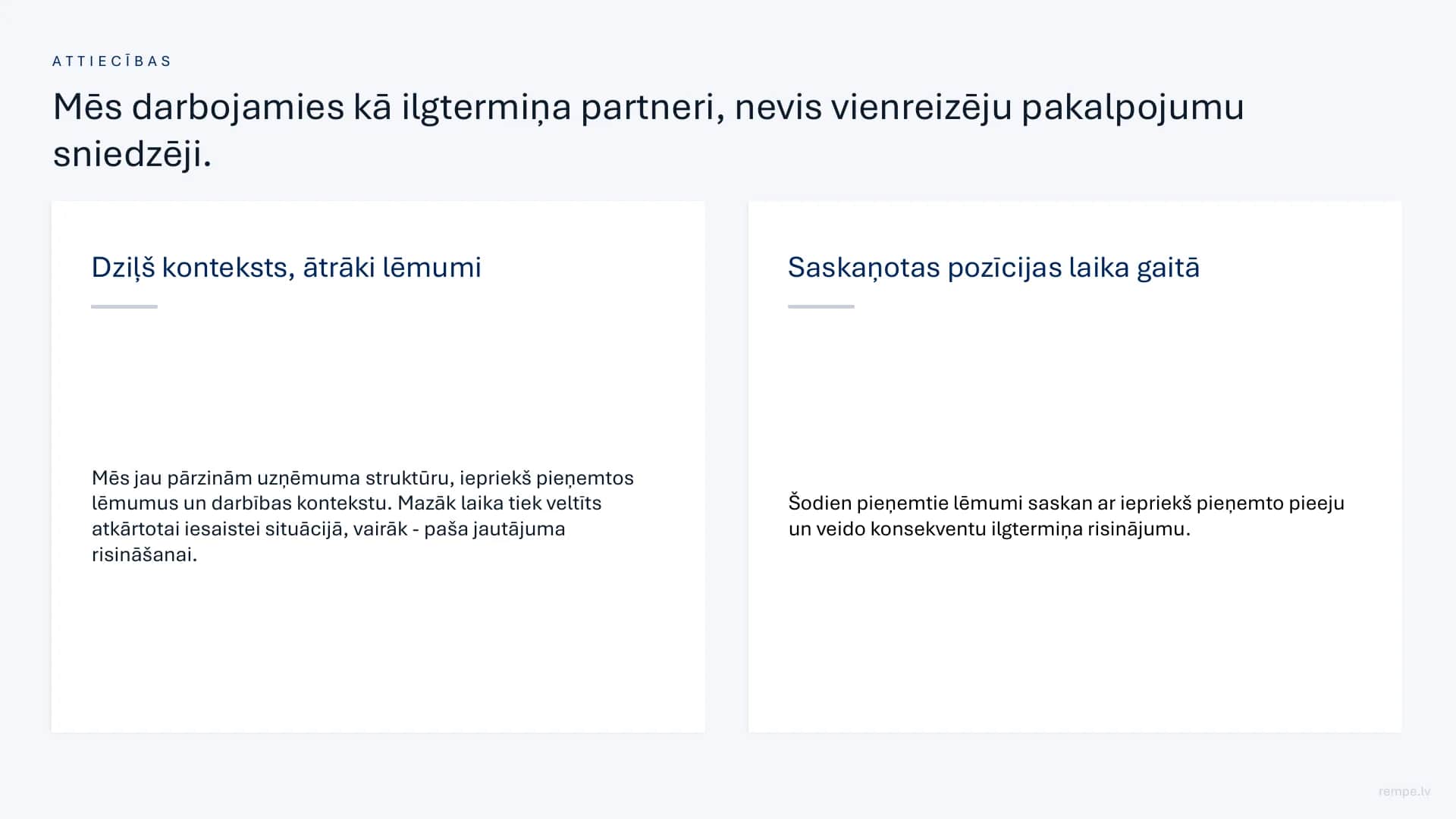 Attiecības: mēs darbojamies kā ilgtermiņa partneri, nevis vienreizēju pakalpojumu sniedzēji.