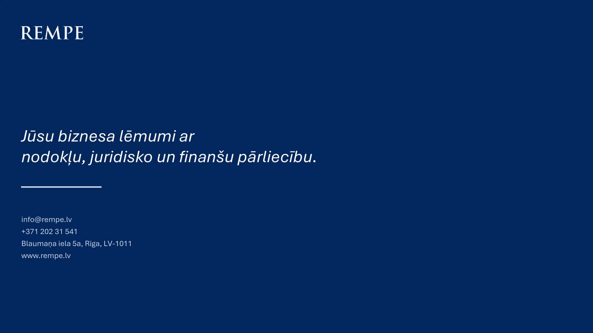 Jūsu biznesa lēmumi ar nodokļu, juridisko un finanšu pārliecību. Kontakti: info@rempe.lv, +371 202 31 541.