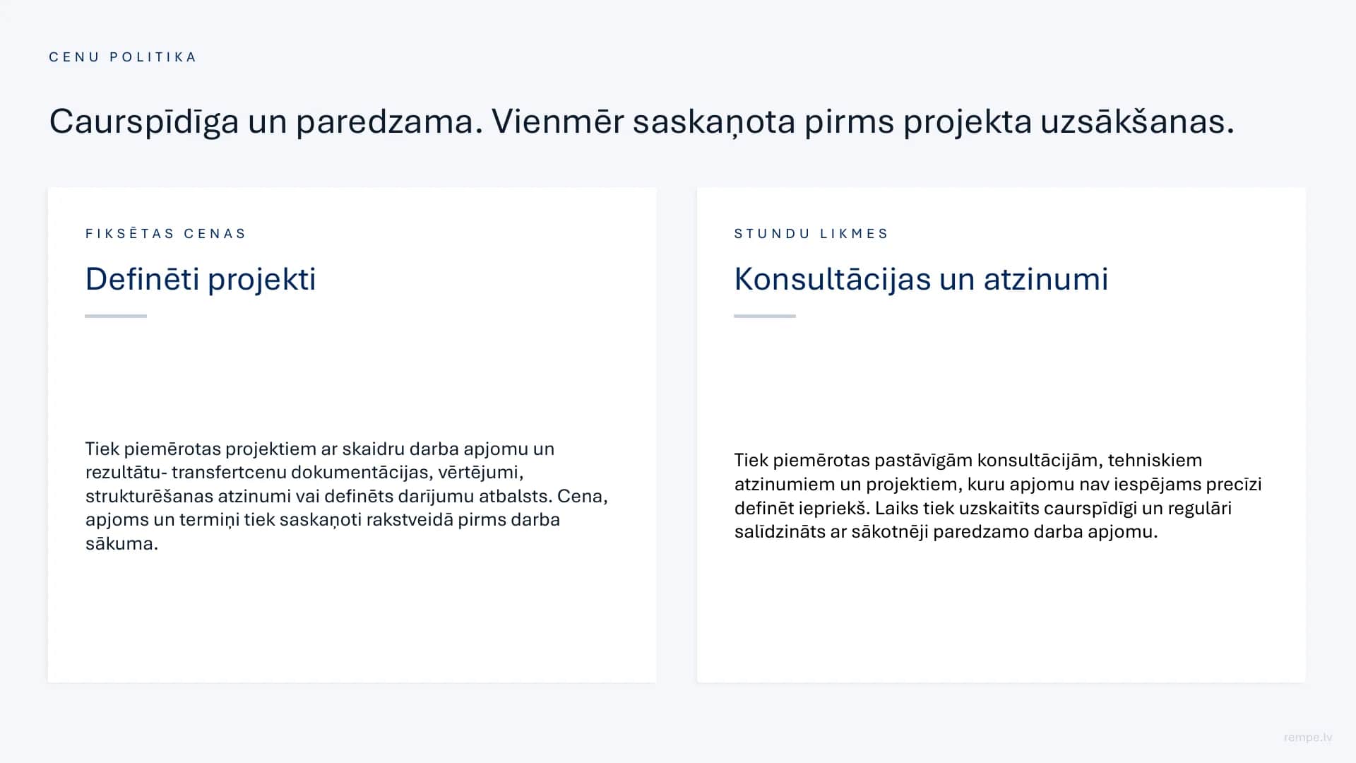 Cenu politika: fiksētas cenas definētiem projektiem un stundu likmes konsultācijām, vienmēr saskaņotas pirms projekta uzsākšanas.